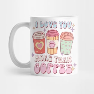 I Love You More Than Coffee Mug